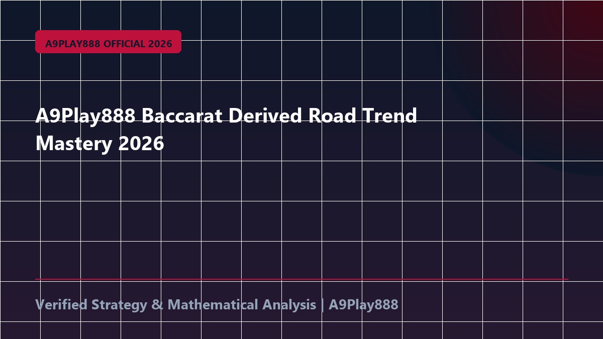 A9Play888 Baccarat Derived Road Trend Mastery 2026