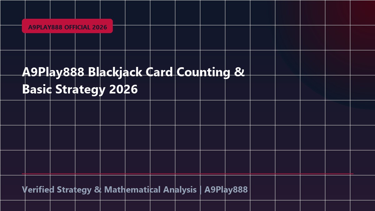 A9Play888 Blackjack Card Counting & Basic Strategy 2026