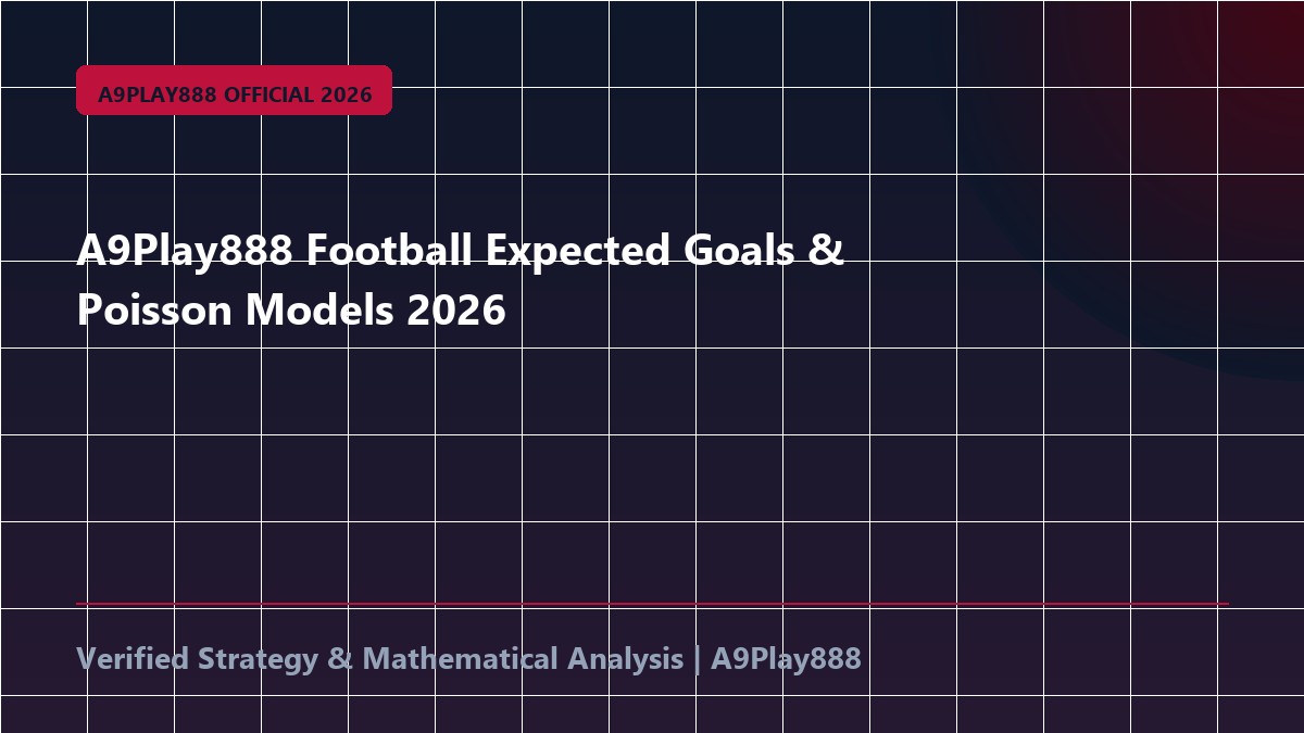 A9Play888 Football Expected Goals & Poisson Models 2026