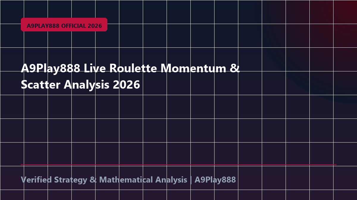 A9Play888 Live Roulette Momentum & Scatter Analysis 2026